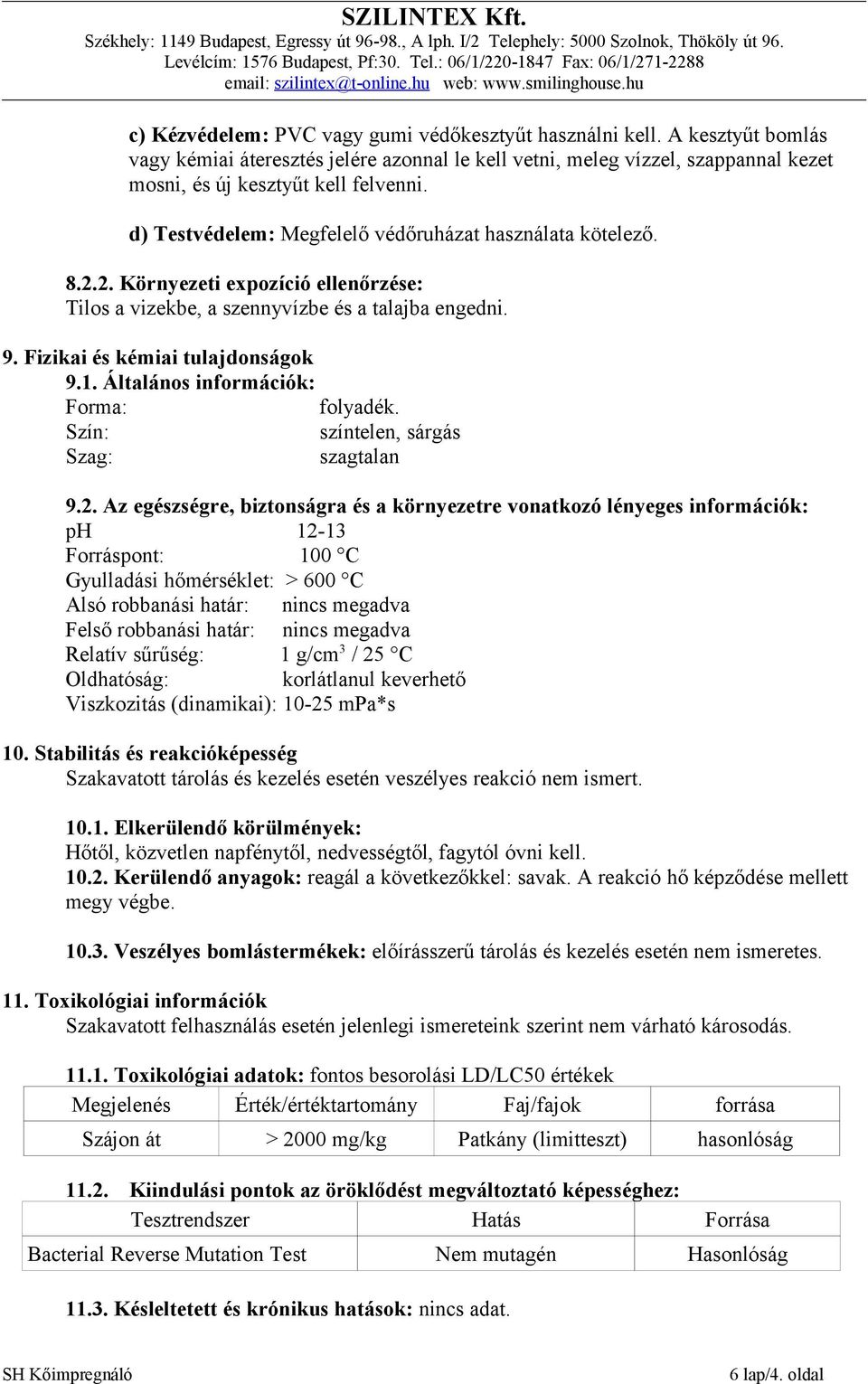 Általános információk: Forma: folyadék. Szín: színtelen, sárgás Szag: szagtalan 9.2.