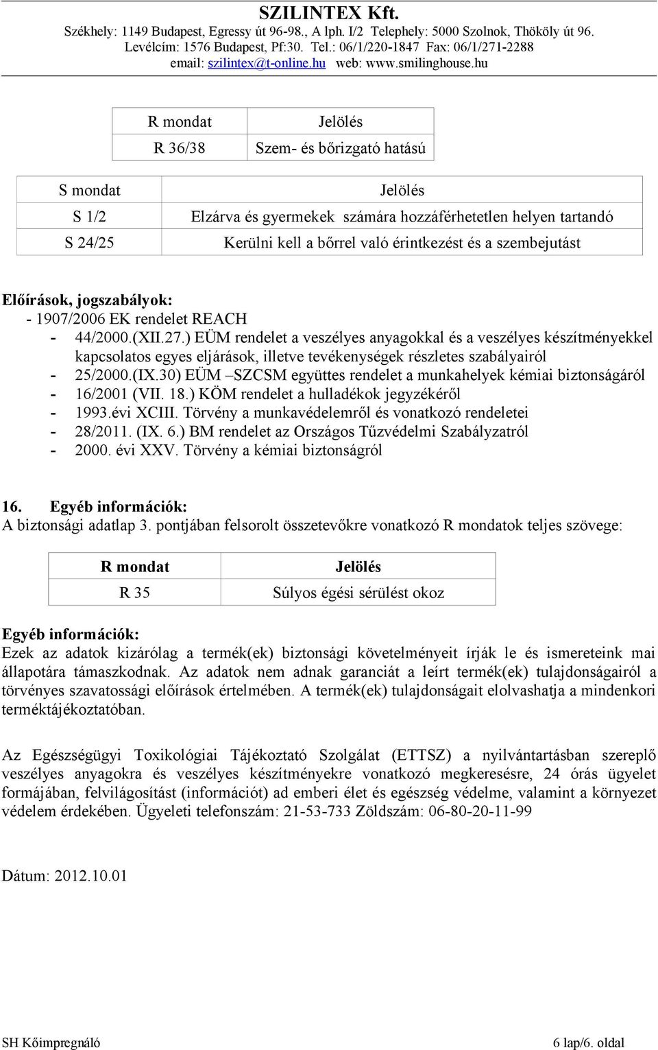 ) EÜM rendelet a veszélyes anyagokkal és a veszélyes készítményekkel kapcsolatos egyes eljárások, illetve tevékenységek részletes szabályairól - 25/2000.(IX.