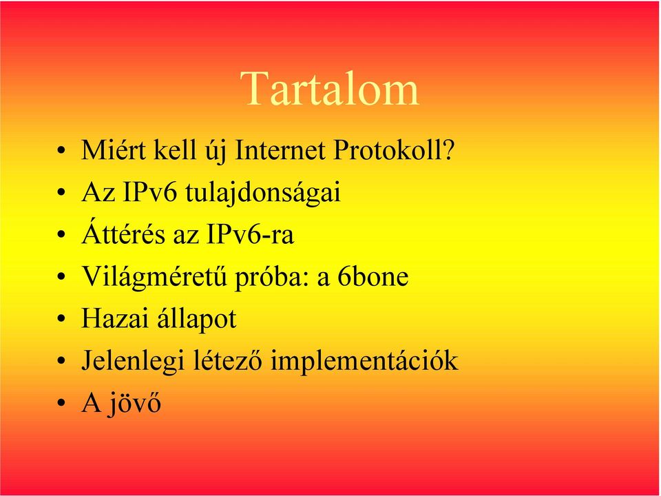 Az IPv6 tulajdonságai Áttérés az IPv6-ra