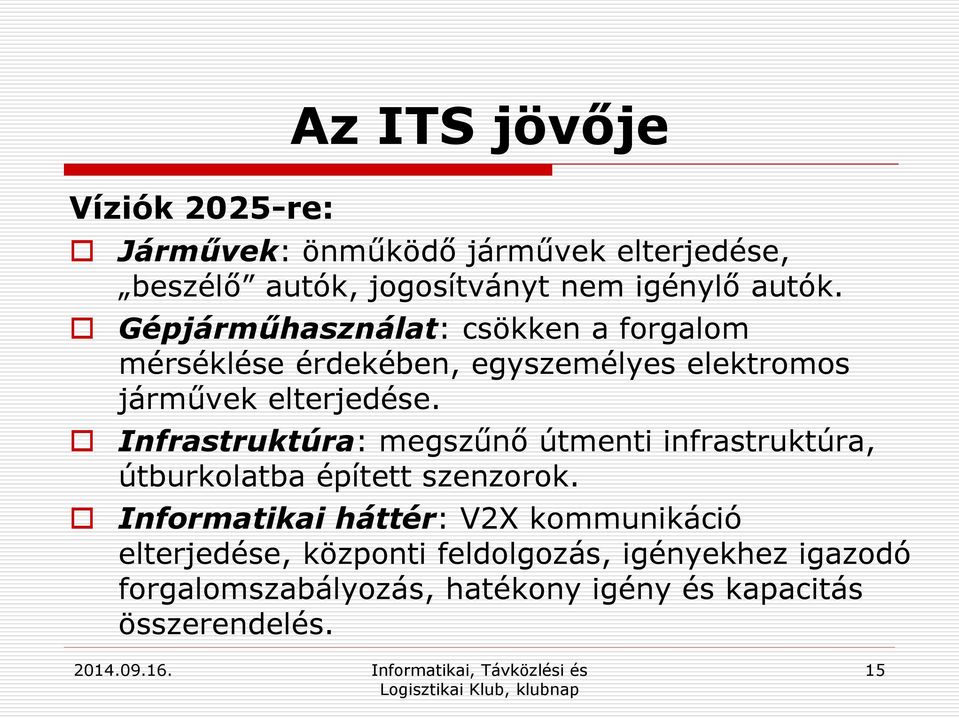 Infrastruktúra: megszűnő útmenti infrastruktúra, útburkolatba épített szenzorok.