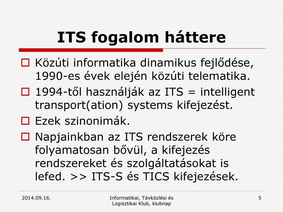 1994-től használják az ITS = intelligent transport(ation) systems kifejezést.