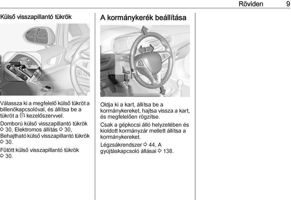 Fűtött külső visszapillantó tükrök 3 30. Oldja ki a kart, állítsa be a kormánykereket, hajtsa vissza a kart, és megfelelően rögzítse.
