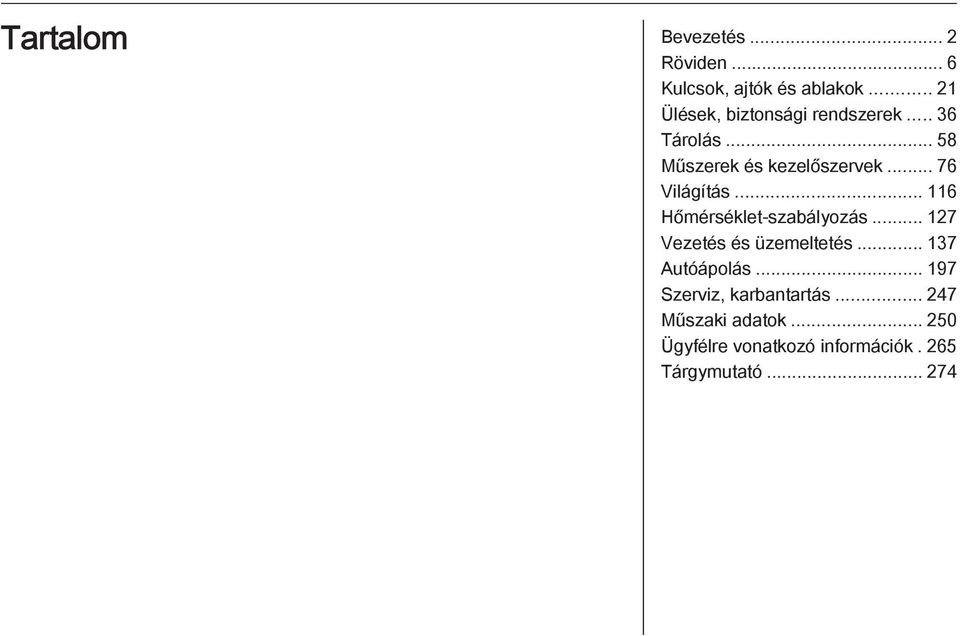 .. 76 Világítás... 116 Hőmérséklet-szabályozás... 127 Vezetés és üzemeltetés.