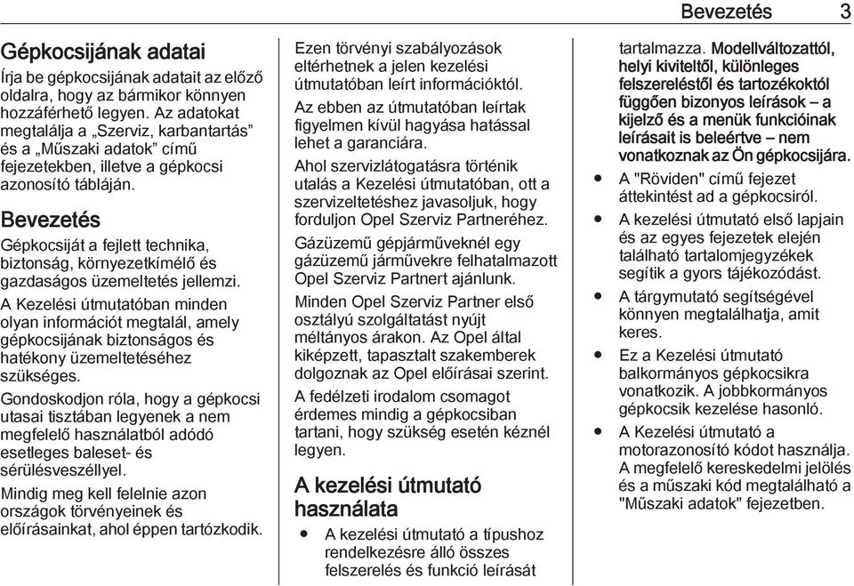 Bevezetés Gépkocsiját a fejlett technika, biztonság, környezetkímélő és gazdaságos üzemeltetés jellemzi.
