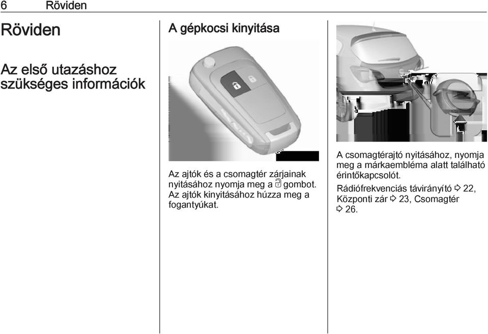Az ajtók kinyitásához húzza meg a fogantyúkat.