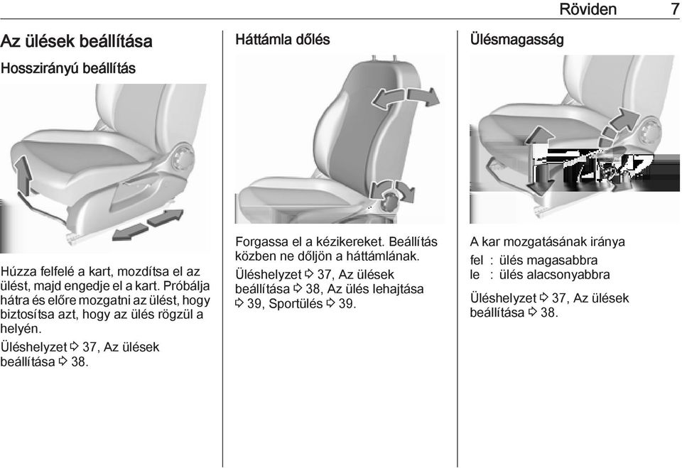 Üléshelyzet 3 37, Az ülések beállítása 3 38. Forgassa el a kézikereket. Beállítás közben ne dőljön a háttámlának.