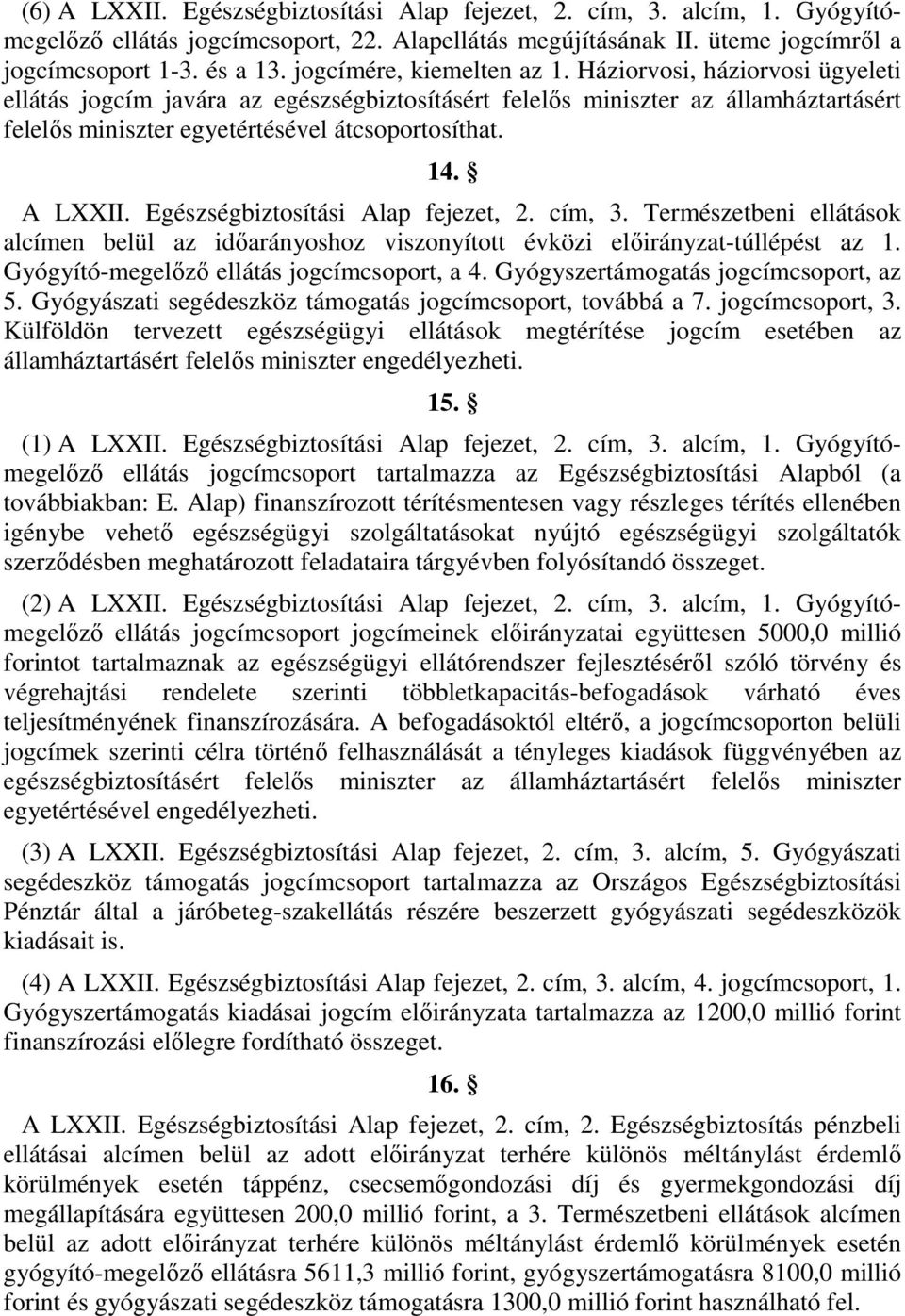 A LXXII. Egészségbiztosítási Alap fejezet, 2. cím, 3. Természetbeni ellátások alcímen belül az időarányoshoz viszonyított évközi előirányzat-túllépést az 1.