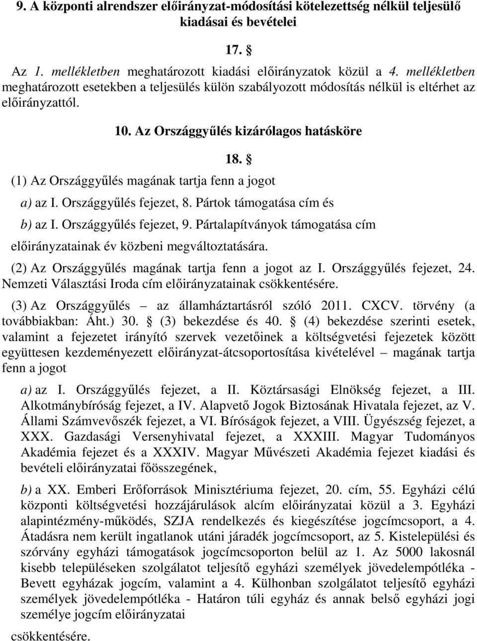 (1) Az Országgyűlés magának tartja fenn a jogot a) az I. Országgyűlés fejezet, 8. Pártok támogatása cím és b) az I. Országgyűlés fejezet, 9.