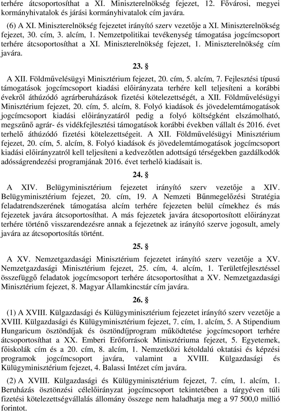 Miniszterelnökség fejezet, 1. Miniszterelnökség cím javára. 23. A XII. Földművelésügyi Minisztérium fejezet, 20. cím, 5. alcím, 7.