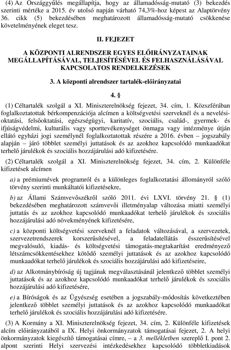 FEJEZET A KÖZPONTI ALRENDSZER EGYES ELŐIRÁNYZATAINAK MEGÁLLAPÍTÁSÁVAL, TELJESÍTÉSÉVEL ÉS FELHASZNÁLÁSÁVAL KAPCSOLATOS RENDELKEZÉSEK 3. A központi alrendszer tartalék-előirányzatai 4.