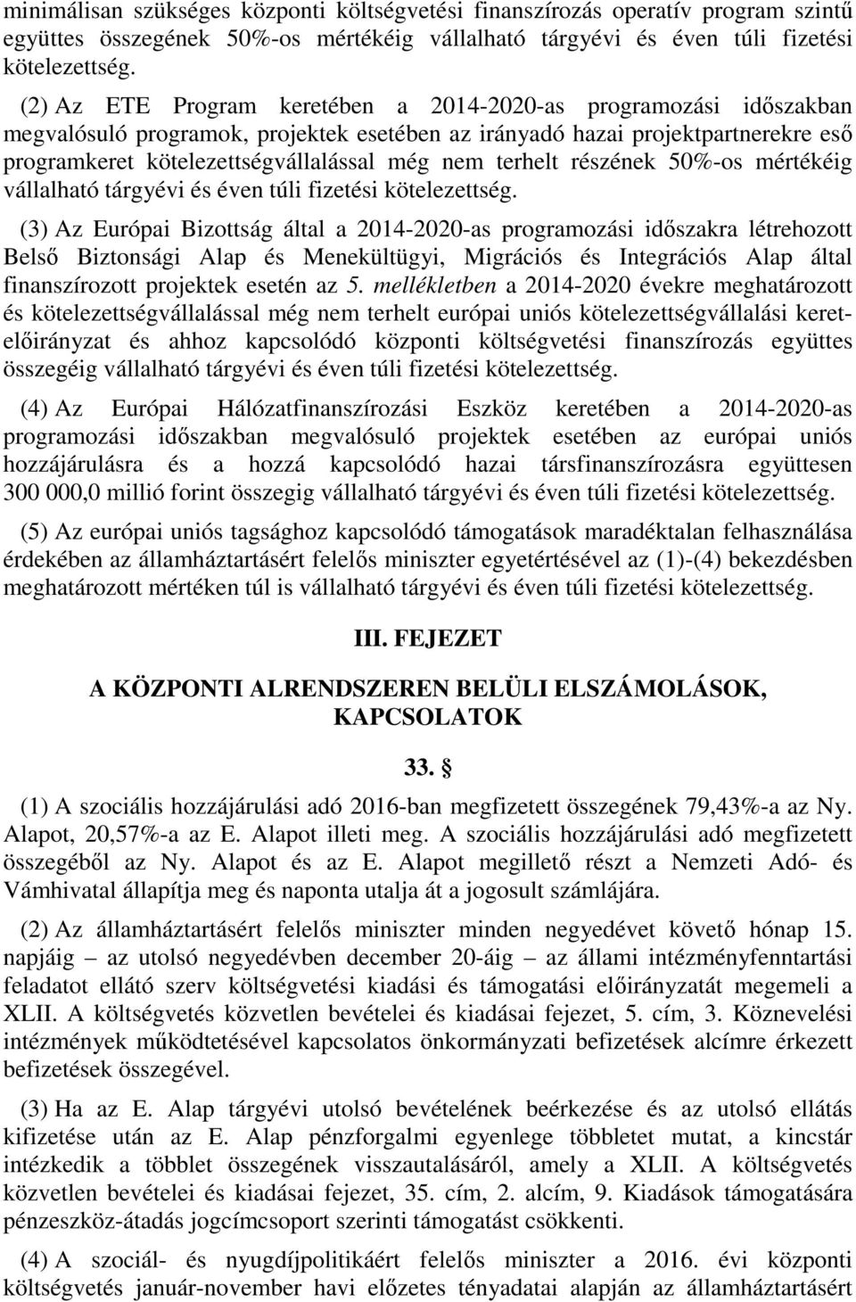 terhelt részének 50%-os mértékéig vállalható tárgyévi és éven túli fizetési kötelezettség.