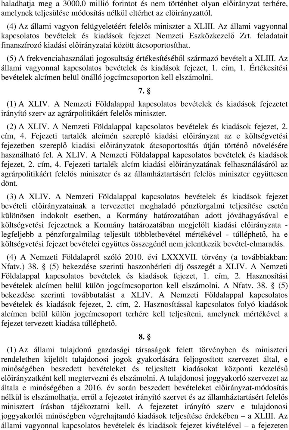 feladatait finanszírozó kiadási előirányzatai között átcsoportosíthat. (5) A frekvenciahasználati jogosultság értékesítéséből származó bevételt a XLIII.