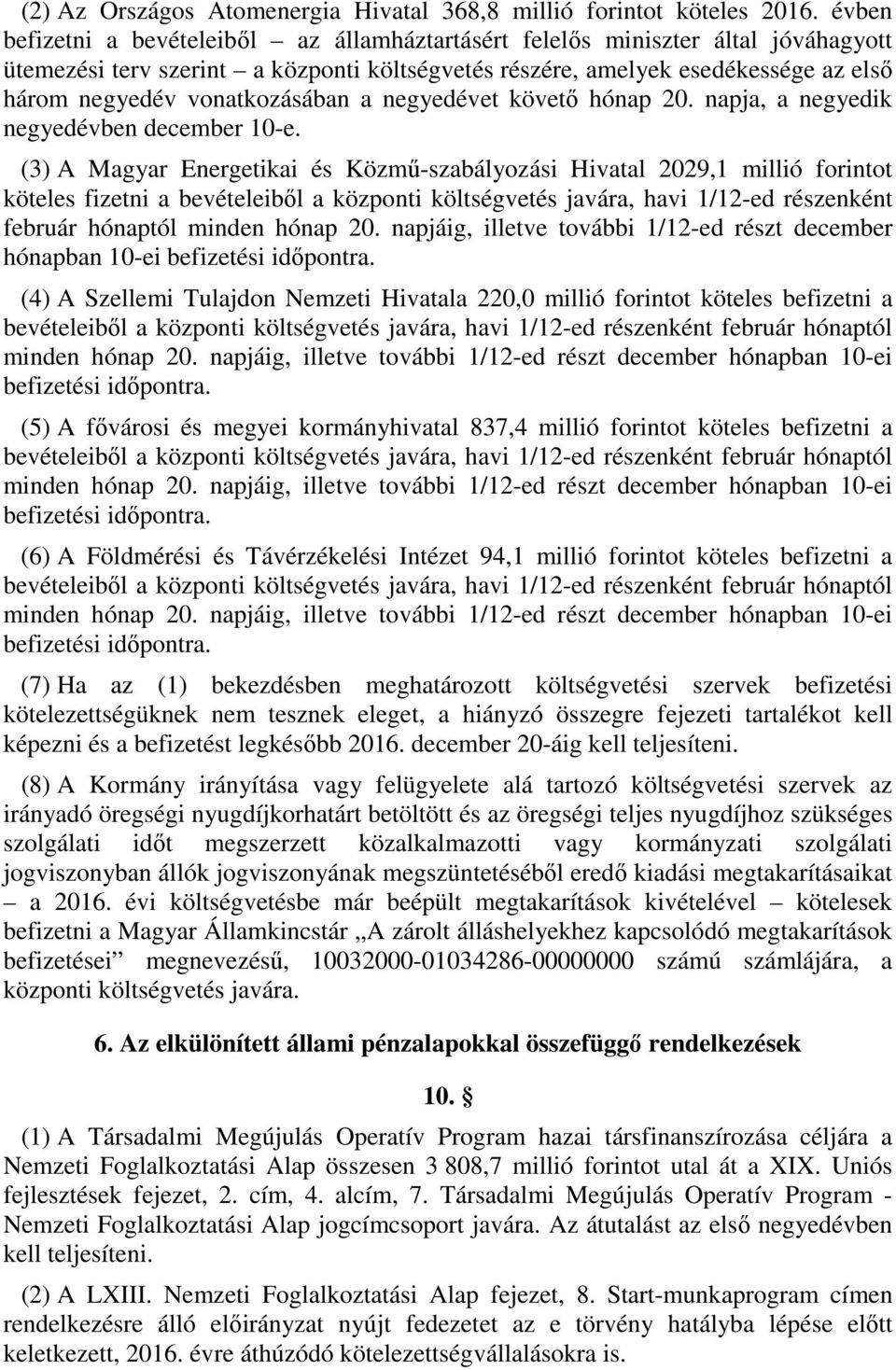 vonatkozásában a negyedévet követő hónap 20. napja, a negyedik negyedévben december 10-e.