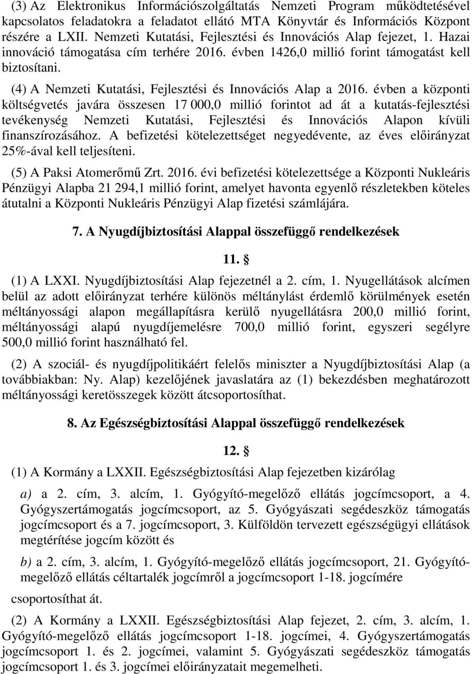 (4) A Nemzeti Kutatási, Fejlesztési és Innovációs Alap a 2016.