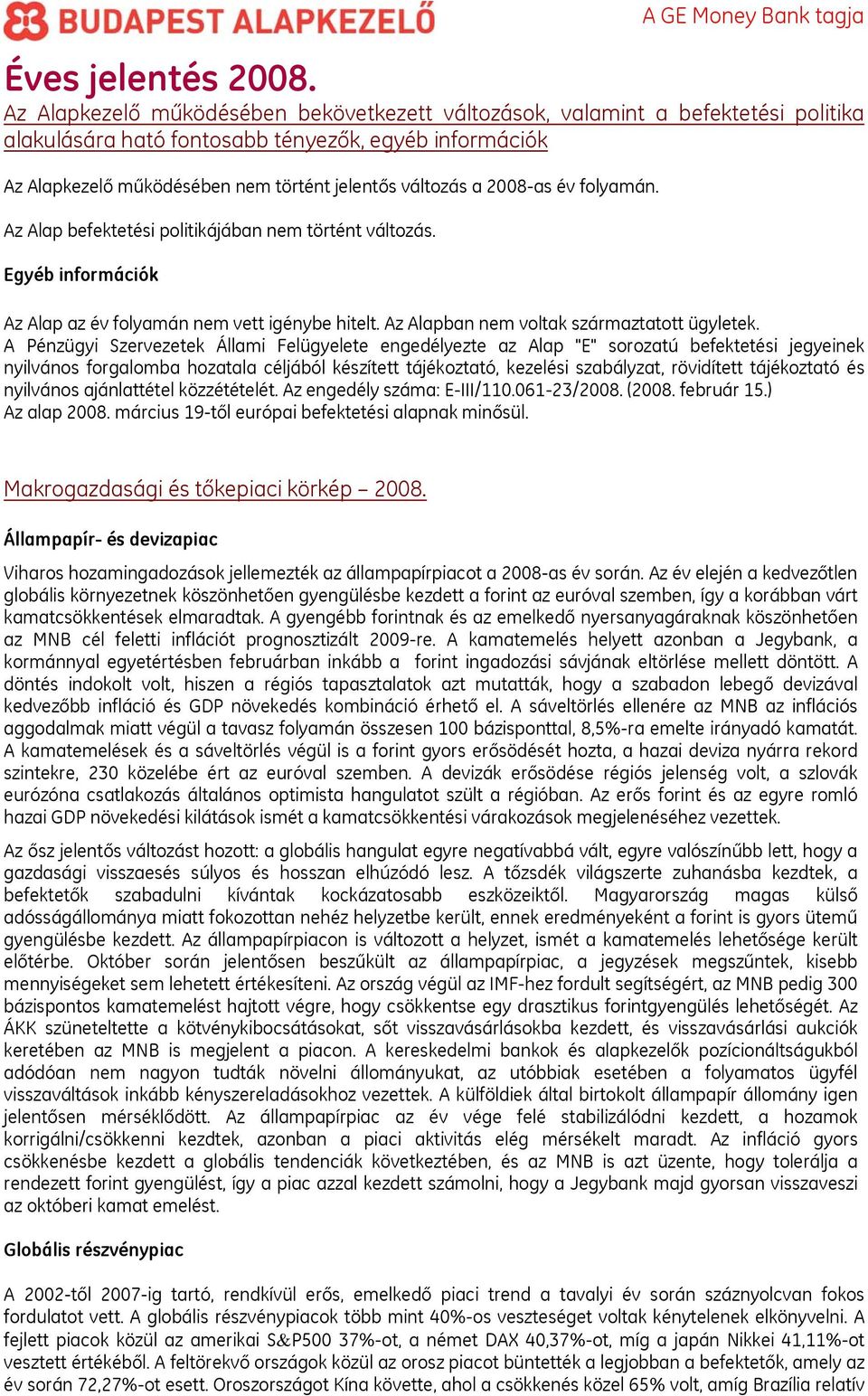 A Pénzügyi Szervezetek Állami Felügyelete engedélyezte az Alap "E" sorozatú befektetési jegyeinek nyilvános forgalomba hozatala céljából készített tájékoztató, kezelési szabályzat, rövidített