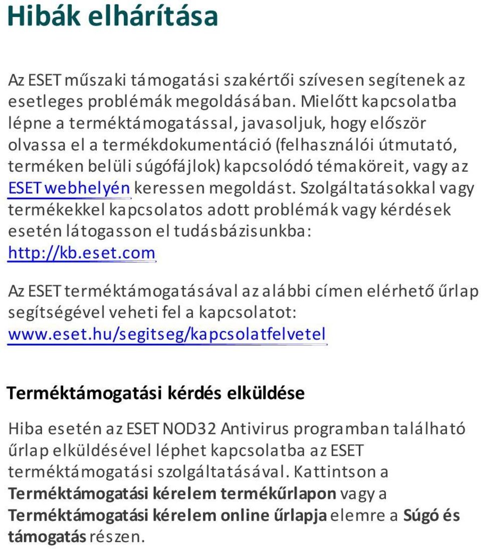 webhelyén keressen megoldást. Szolgáltatásokkal vagy termékekkel kapcsolatos adott problémák vagy kérdések eseté