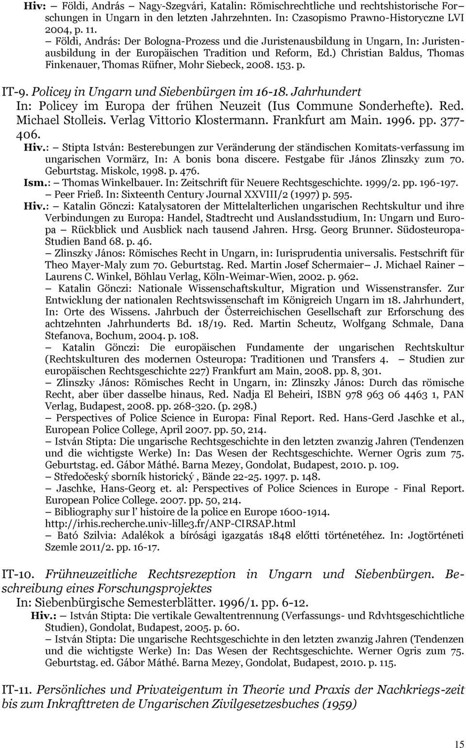 ) Christian Baldus, Thomas Finkenauer, Thomas Rüfner, Mohr Siebeck, 2008. 153. p. IT-9. Policey in Ungarn und Siebenbürgen im 16-18.