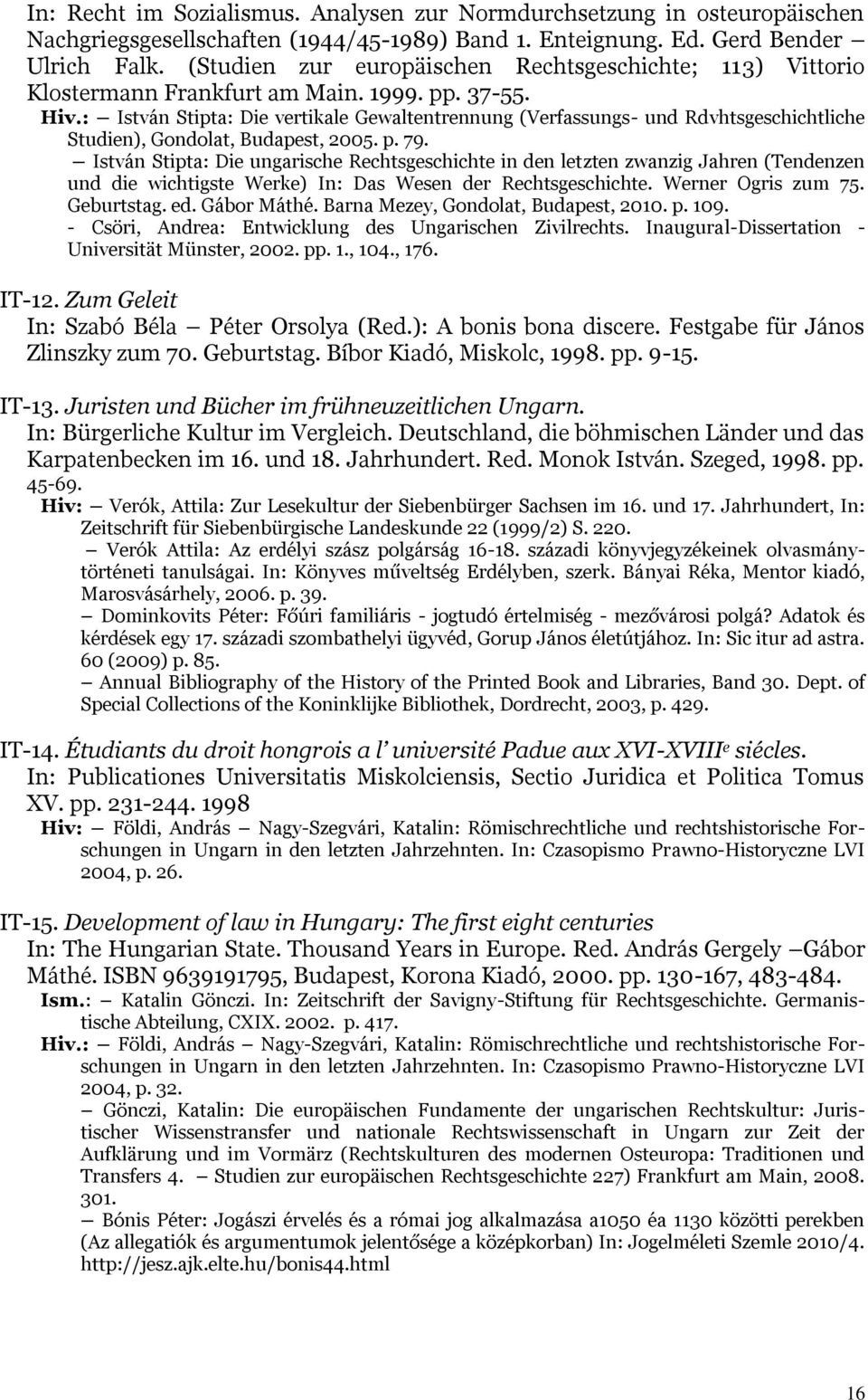 : István Stipta: Die vertikale Gewaltentrennung (Verfassungs- und Rdvhtsgeschichtliche Studien), Gondolat, Budapest, 2005. p. 79.