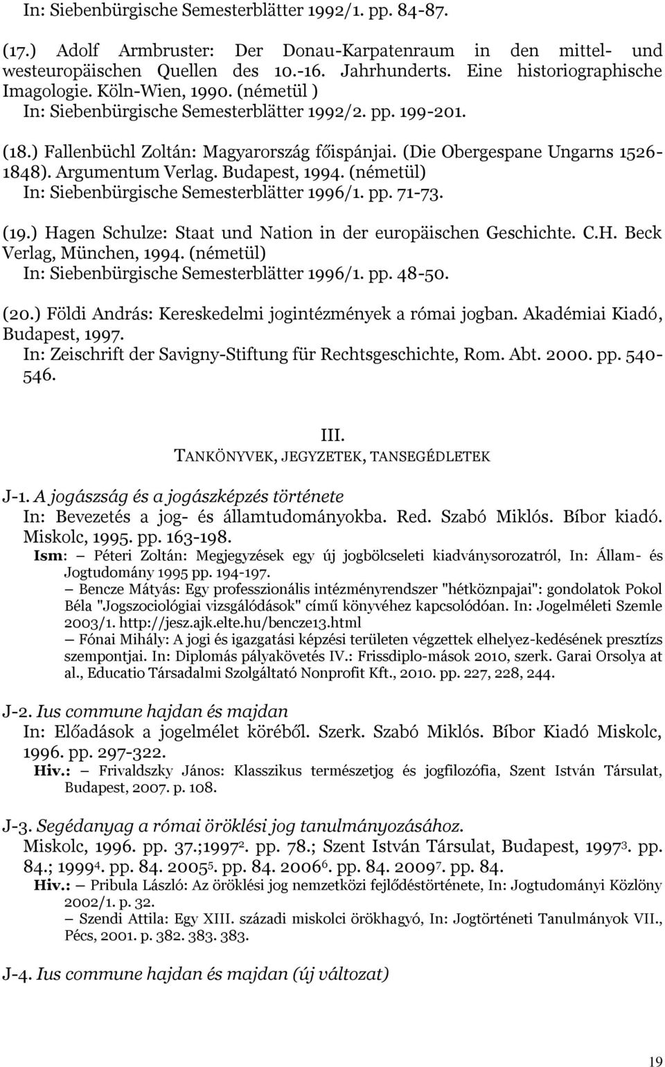 (Die Obergespane Ungarns 1526-1848). Argumentum Verlag. Budapest, 1994. (németül) In: Siebenbürgische Semesterblätter 1996/1. pp. 71-73. (19.
