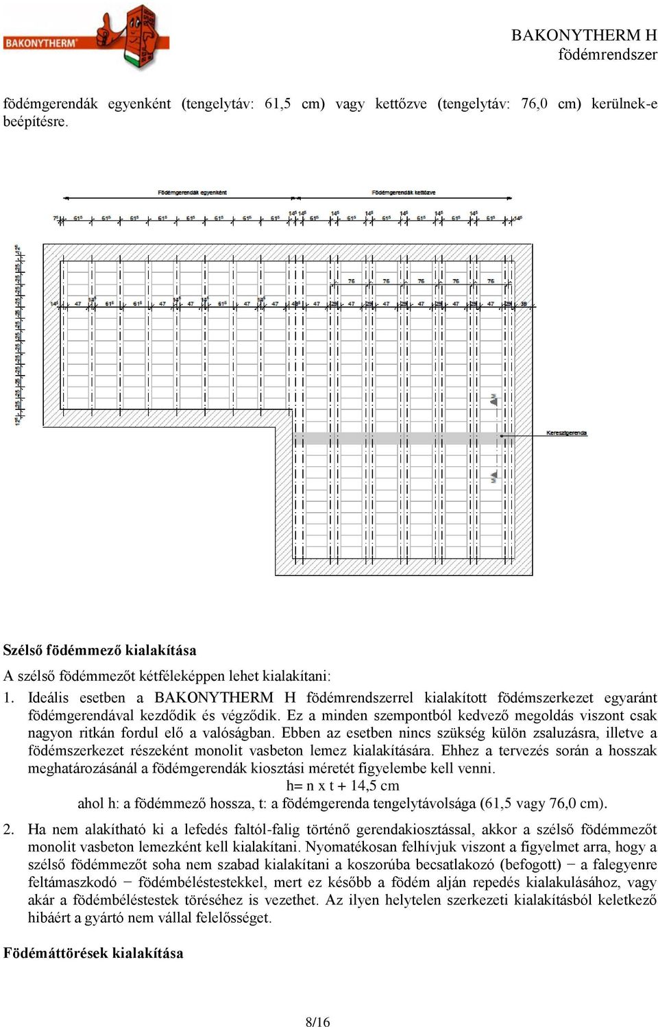 Ez a minden szempontból kedvező megoldás viszont csak nagyon ritkán fordul elő a valóságban.