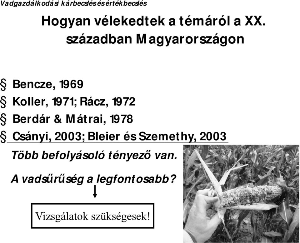 1972 Berdár & Mátrai, 1978 Csányi, 2003; Bleier és Szemethy,