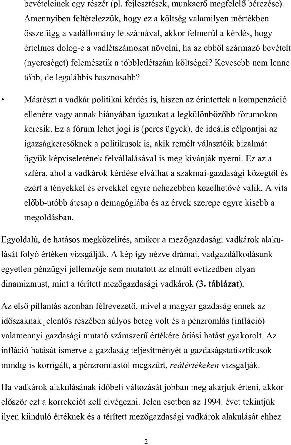 bevételt (nyereséget) felemésztik a többletlétszám költségei? Kevesebb nem lenne több, de legalábbis hasznosabb?