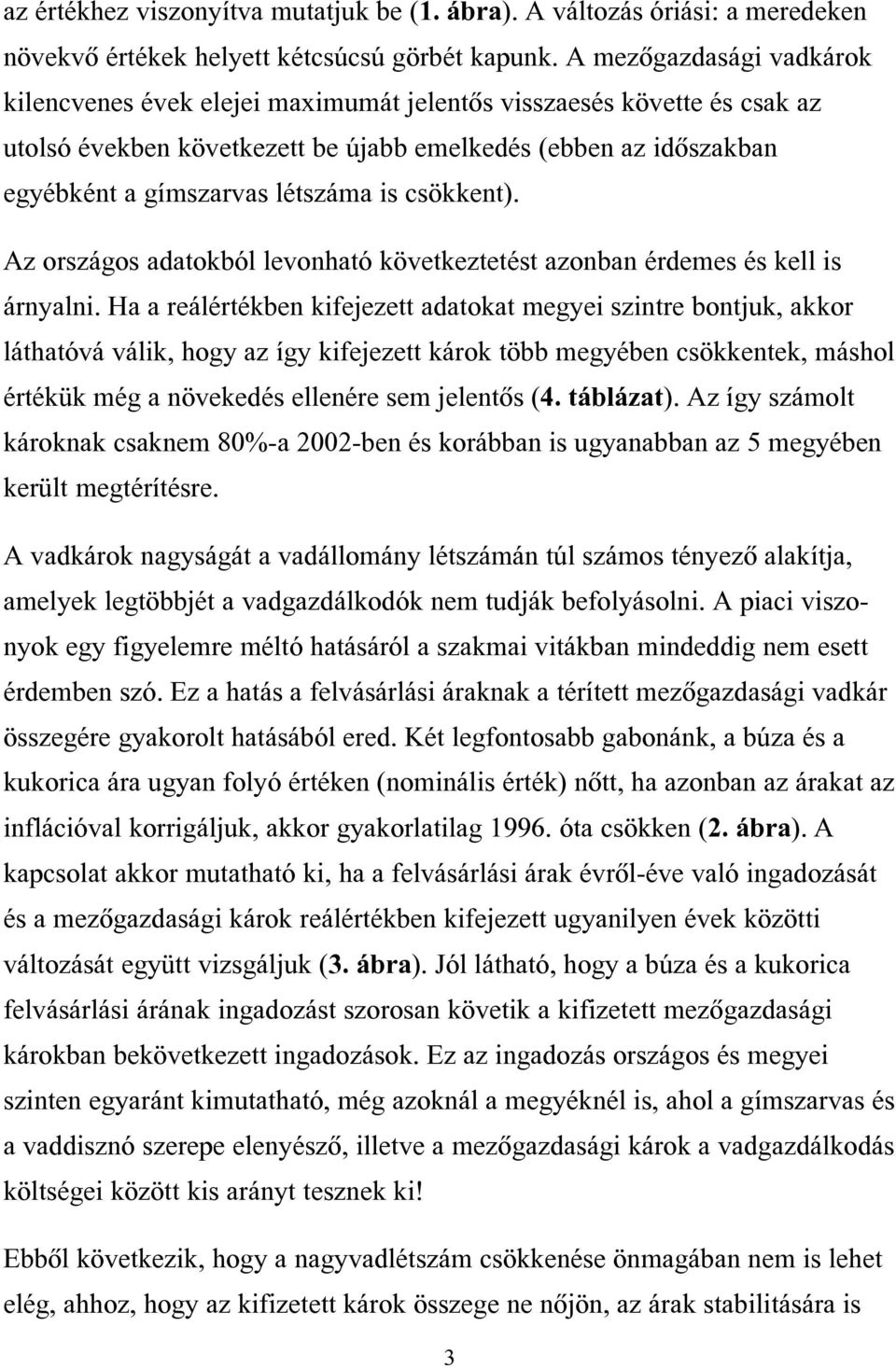 csökkent). Az országos adatokból levonható következtetést azonban érdemes és kell is árnyalni.