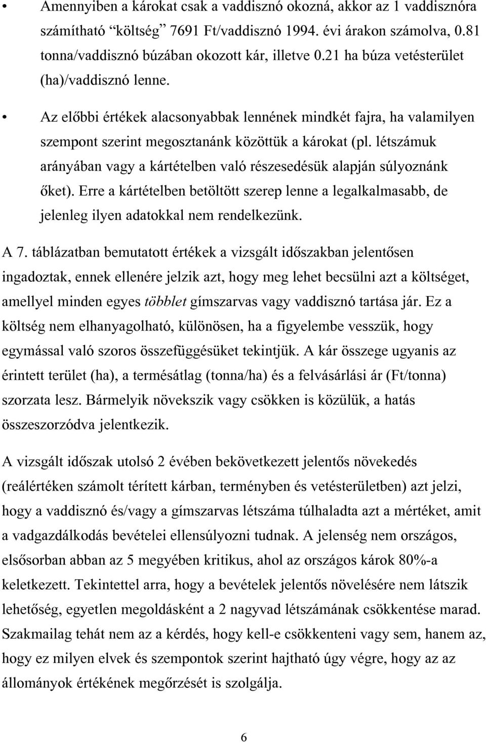 létszámuk arányában vagy a kártételben való részesedésük alapján súlyoznánk ôket). Erre a kártételben betöltött szerep lenne a legalkalmasabb, de jelenleg ilyen adatokkal nem rendelkezünk. A 7.