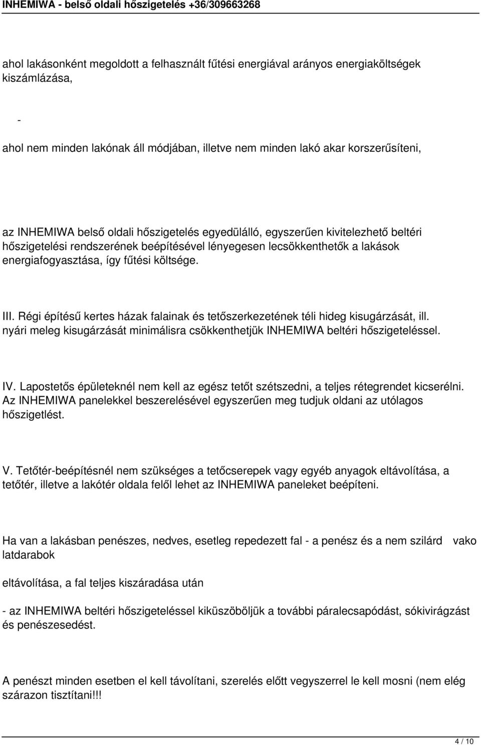 energiafogyasztása, így fűtési költsége. III. Régi építésű kertes házak falainak és tetőszerkezetének téli hideg kisugárzását, ill.