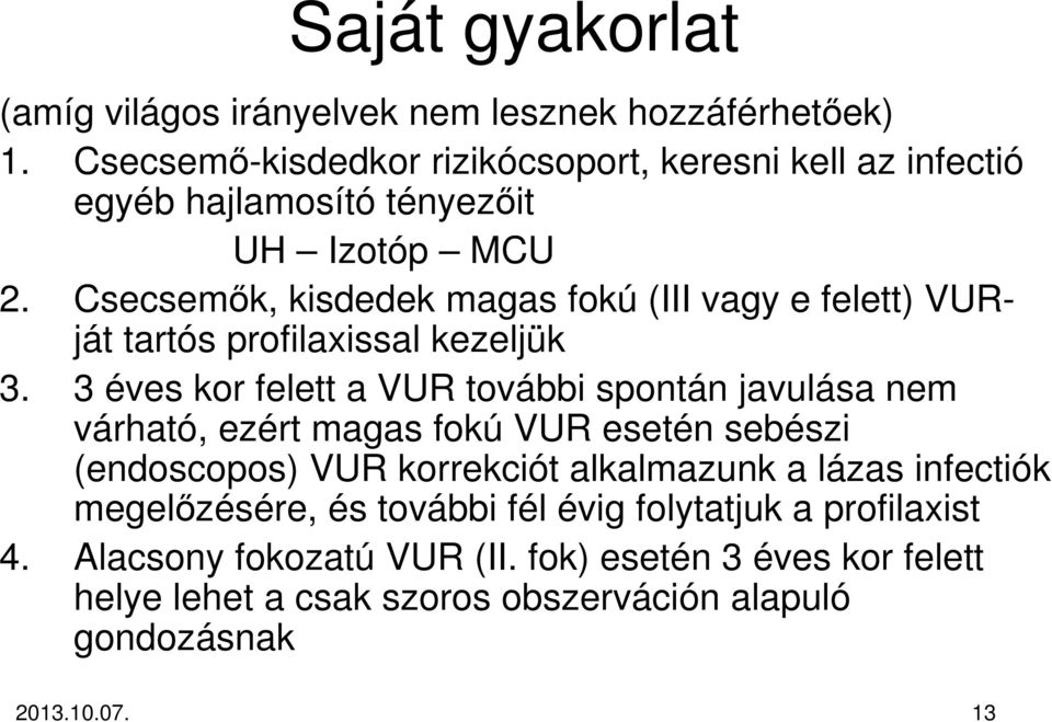 Csecsemık, kisdedek magas fokú (III vagy e felett) VURját tartós profilaxissal kezeljük 3.