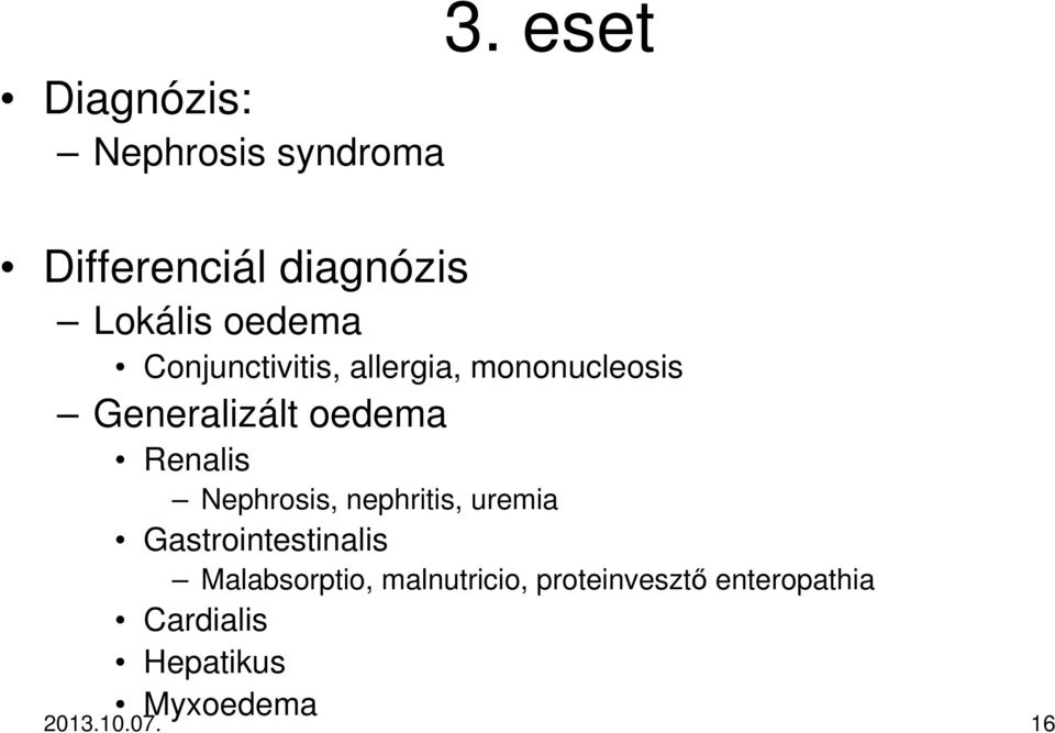 mononucleosis Generalizált oedema Renalis Nephrosis, nephritis, uremia