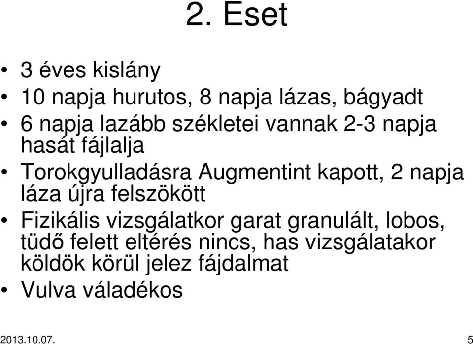 napja láza újra felszökött Fizikális vizsgálatkor garat granulált, lobos, tüdı