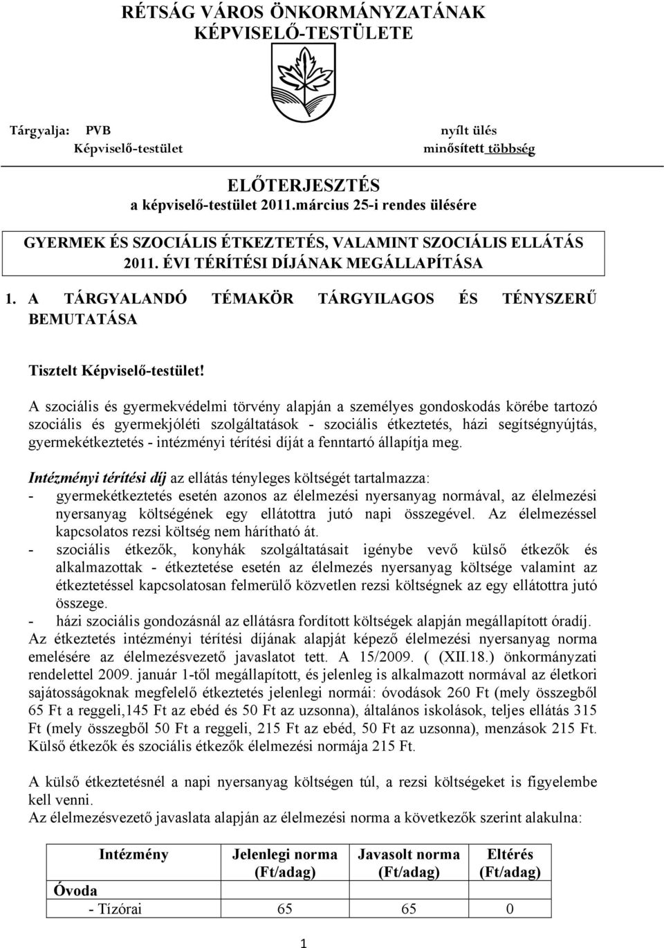 A TÁRGYALANDÓ TÉMAKÖR TÁRGYILAGOS ÉS TÉNYSZERŰ BEMUTATÁSA Tisztelt Képviselő-testület!