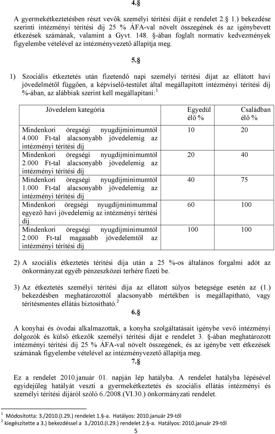 -ában foglalt normatív kedvezmények figyelembe vételével az intézményvezető állapítja meg. 5.