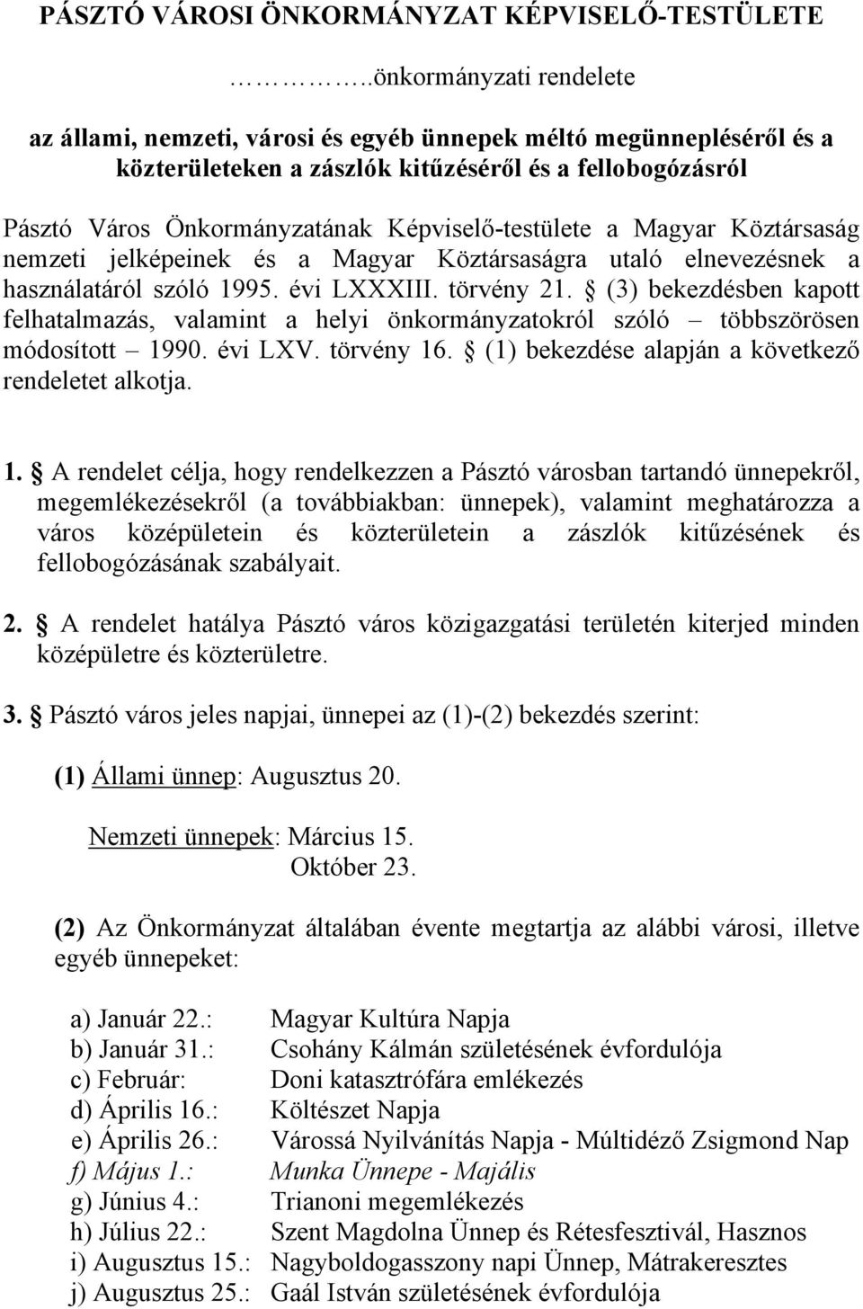 Képviselő-testülete a Magyar Köztársaság nemzeti jelképeinek és a Magyar Köztársaságra utaló elnevezésnek a használatáról szóló 1995. évi LXXXIII. törvény 21.