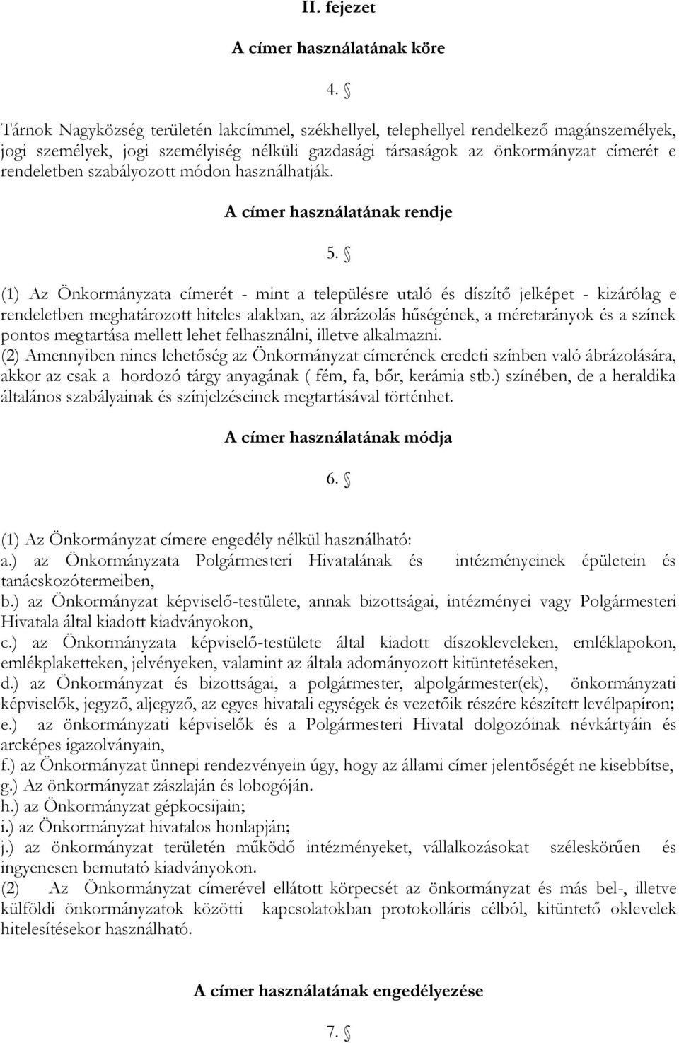 szabályozott módon használhatják. A címer használatának rendje 5.
