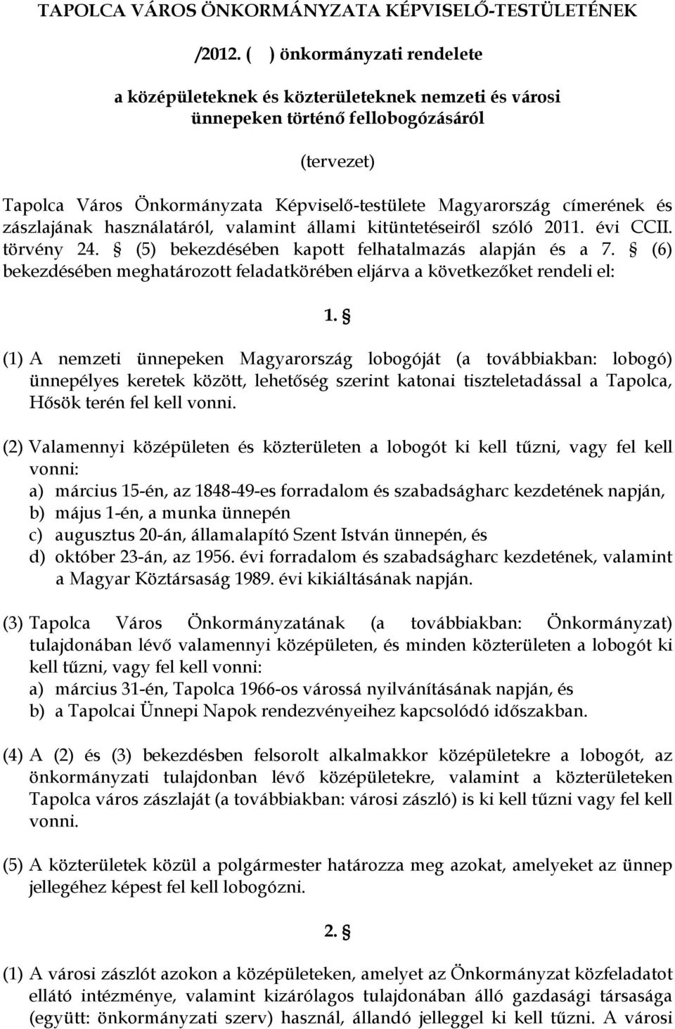 és zászlajának használatáról, valamint állami kitüntetéseiről szóló 2011. évi CCII. törvény 24. (5) bekezdésében kapott felhatalmazás alapján és a 7.