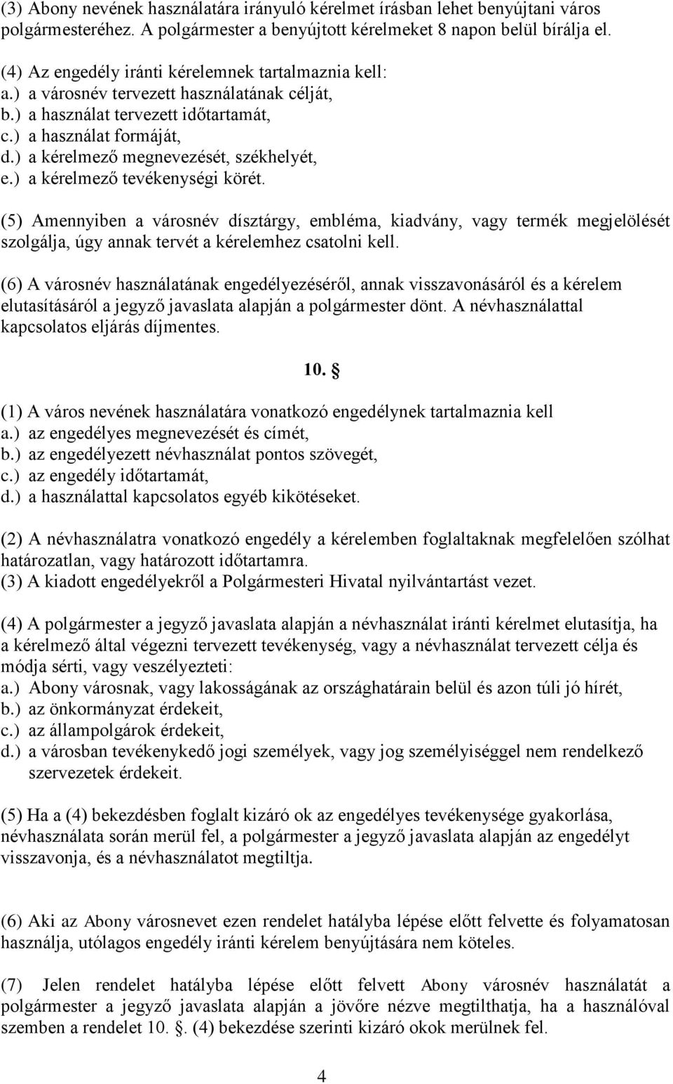 ) a kérelmező megnevezését, székhelyét, e.) a kérelmező tevékenységi körét.