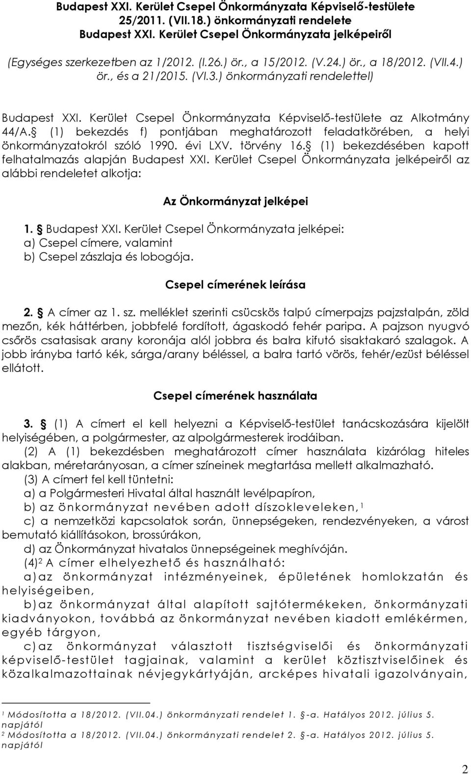 (1) bekezdés f) pontjában meghatározott feladatkörében, a helyi önkormányzatokról szóló 1990. évi LXV. törvény 16. (1) bekezdésében kapott felhatalmazás alapján Budapest XXI.
