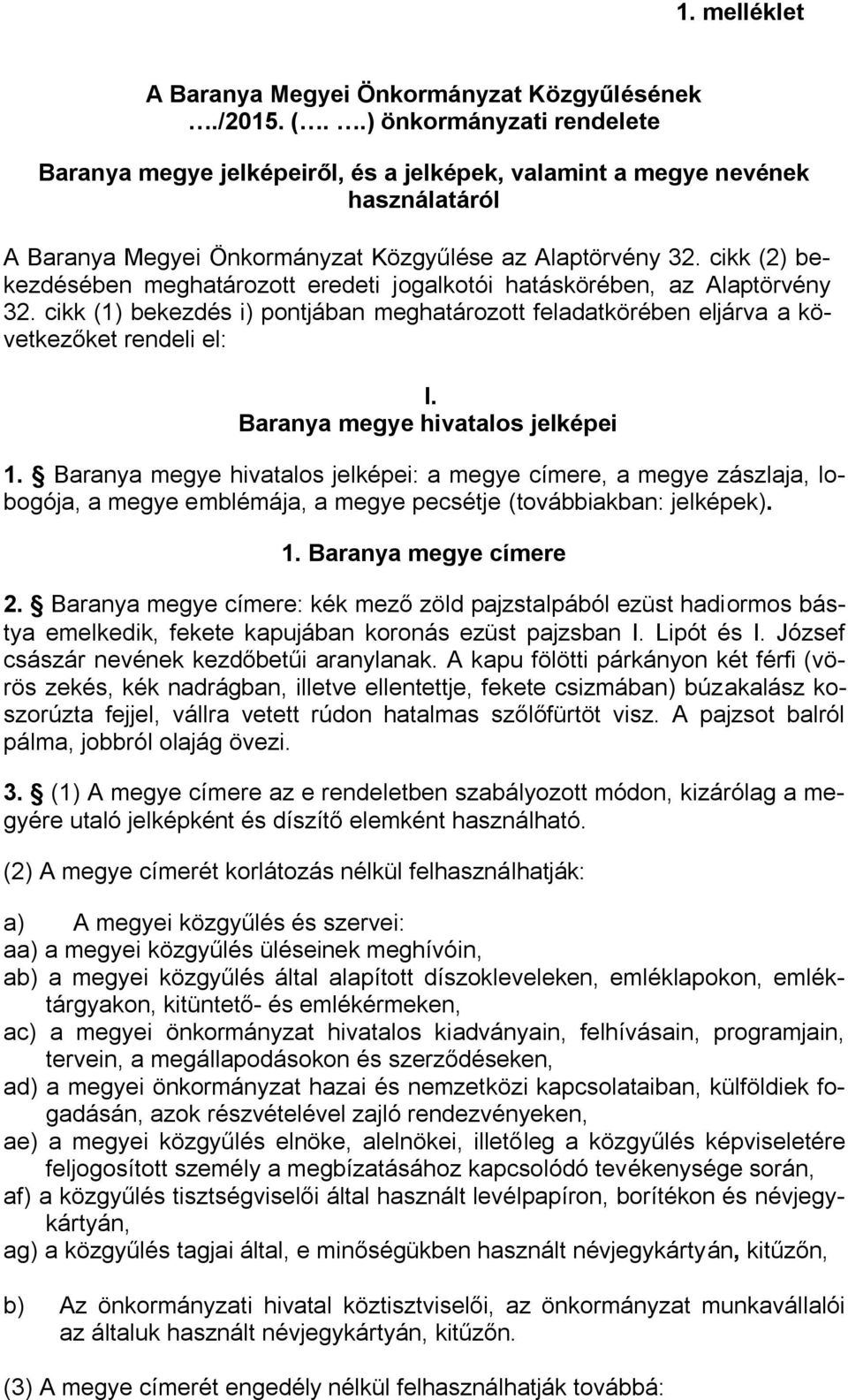 cikk (2) bekezdésében meghatározott eredeti jogalkotói hatáskörében, az Alaptörvény 32. cikk (1) bekezdés i) pontjában meghatározott feladatkörében eljárva a következőket rendeli el: I.