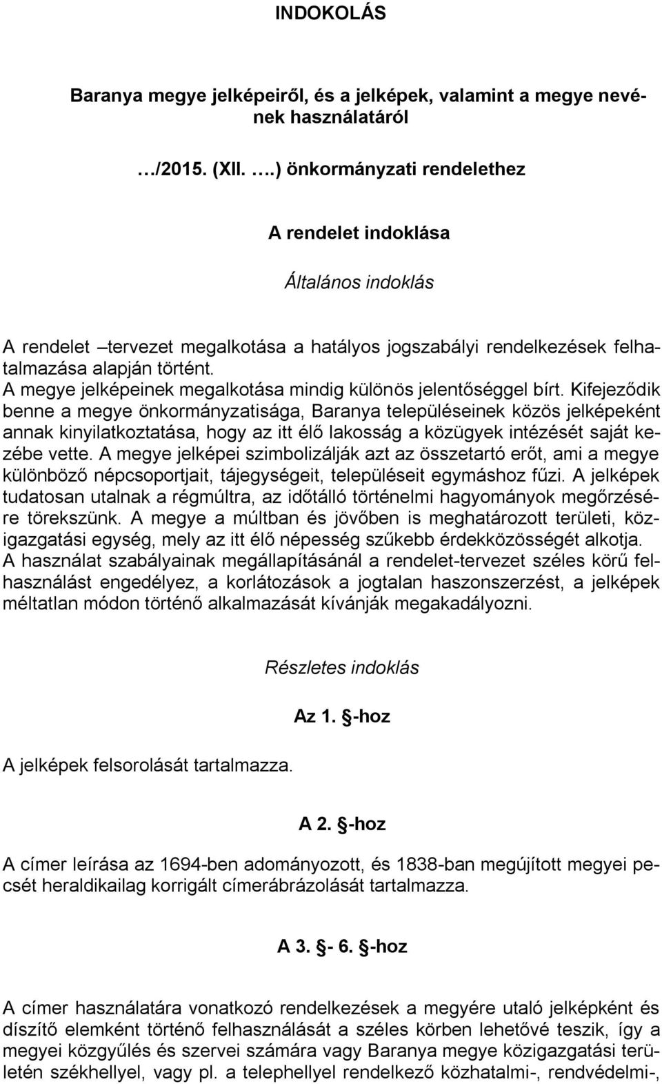 A megye jelképeinek megalkotása mindig különös jelentőséggel bírt.