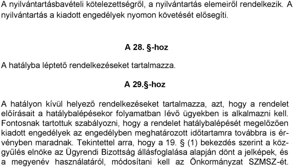 -hoz A hatályon kívül helyező rendelkezéseket tartalmazza, azt, hogy a rendelet előírásait a hatálybalépésekor folyamatban lévő ügyekben is alkalmazni kell.