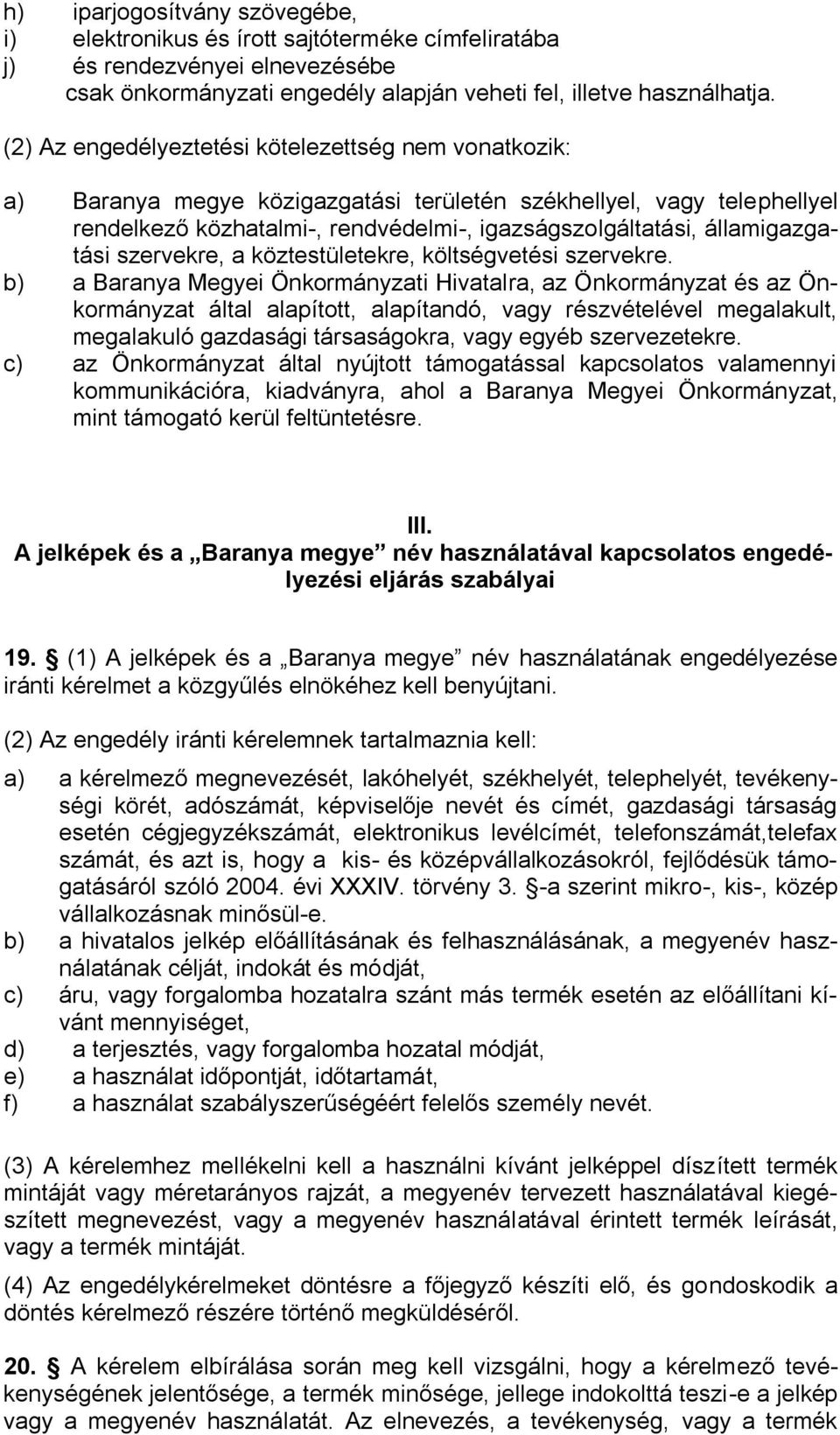 államigazgatási szervekre, a köztestületekre, költségvetési szervekre.