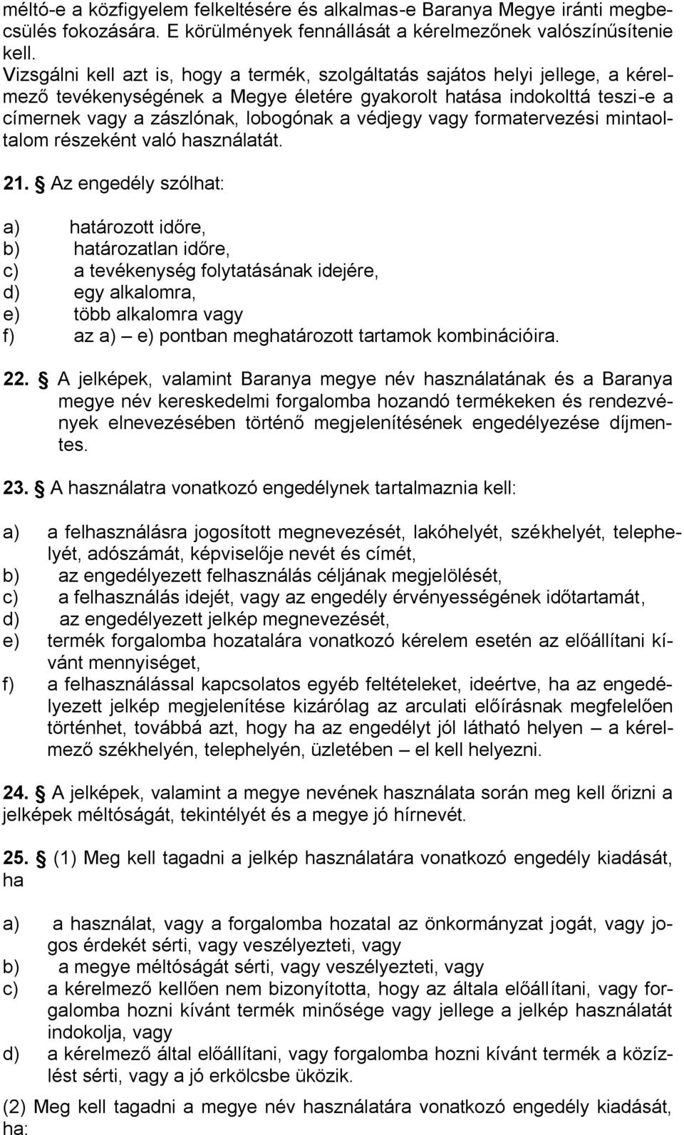 védjegy vagy formatervezési mintaoltalom részeként való használatát. 21.
