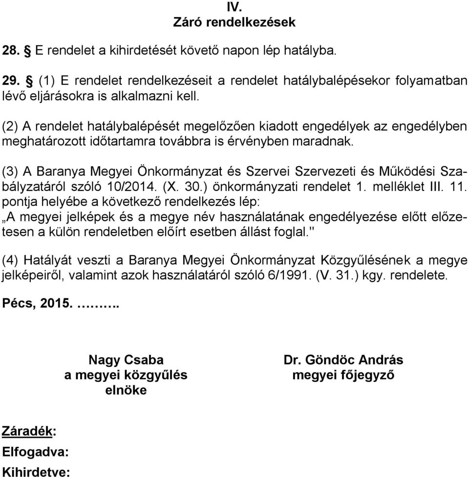 (3) A Baranya Megyei Önkormányzat és Szervei Szervezeti és Működési Szabályzatáról szóló 10/2014. (X. 30.) önkormányzati rendelet 1. melléklet III. 11.