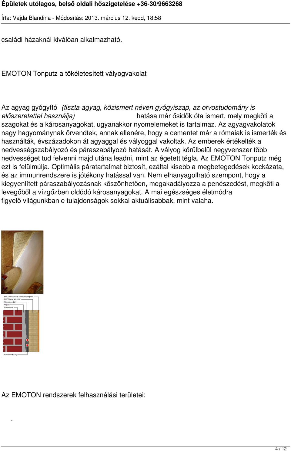 szagokat és a károsanyagokat, ugyanakkor nyomelemeket is tartalmaz.
