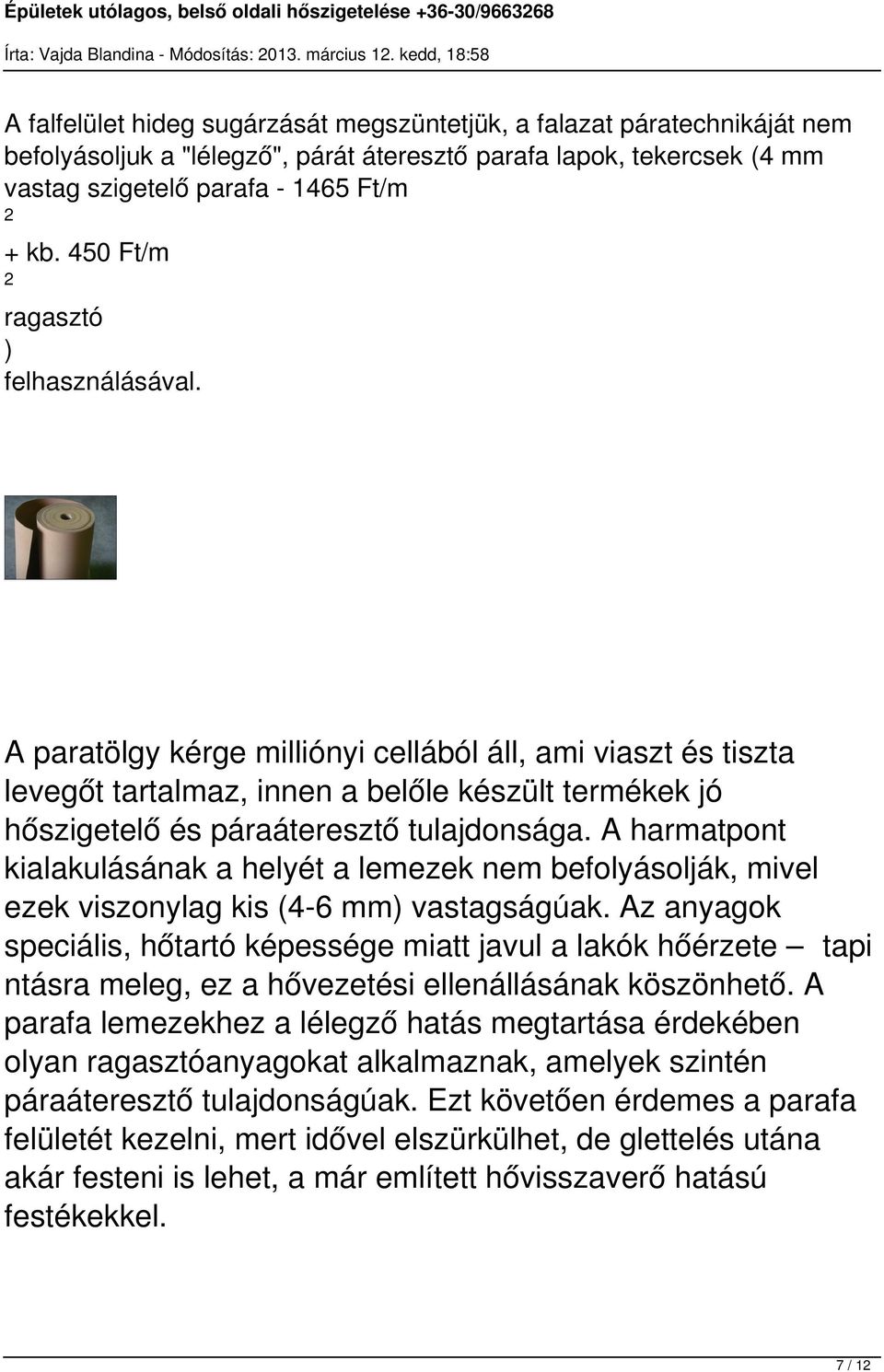 A harmatpont kialakulásának a helyét a lemezek nem befolyásolják, mivel ezek viszonylag kis (4-6 mm) vastagságúak.