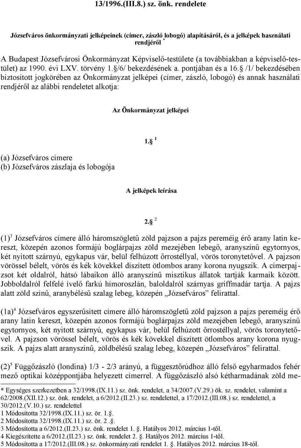 képviselő-testület) az 1990. évi LXV. törvény 1. /6/ bekezdésének pontjában és a 16.