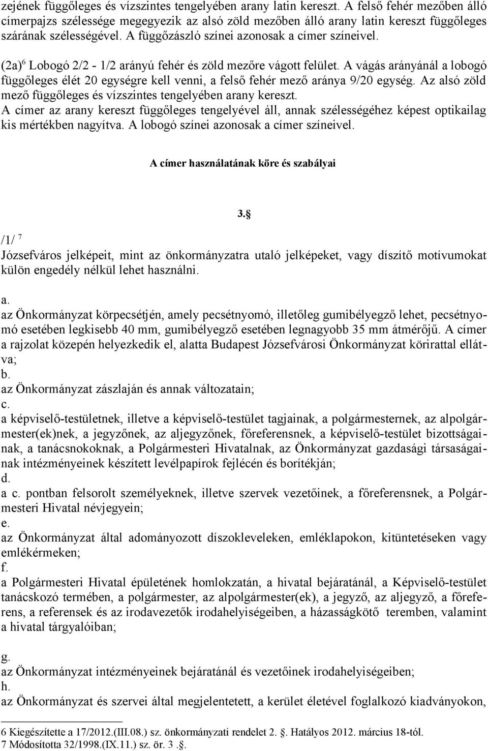 (2a) 6 Lobogó 2/2-1/2 arányú fehér és zöld mezőre vágott felület.