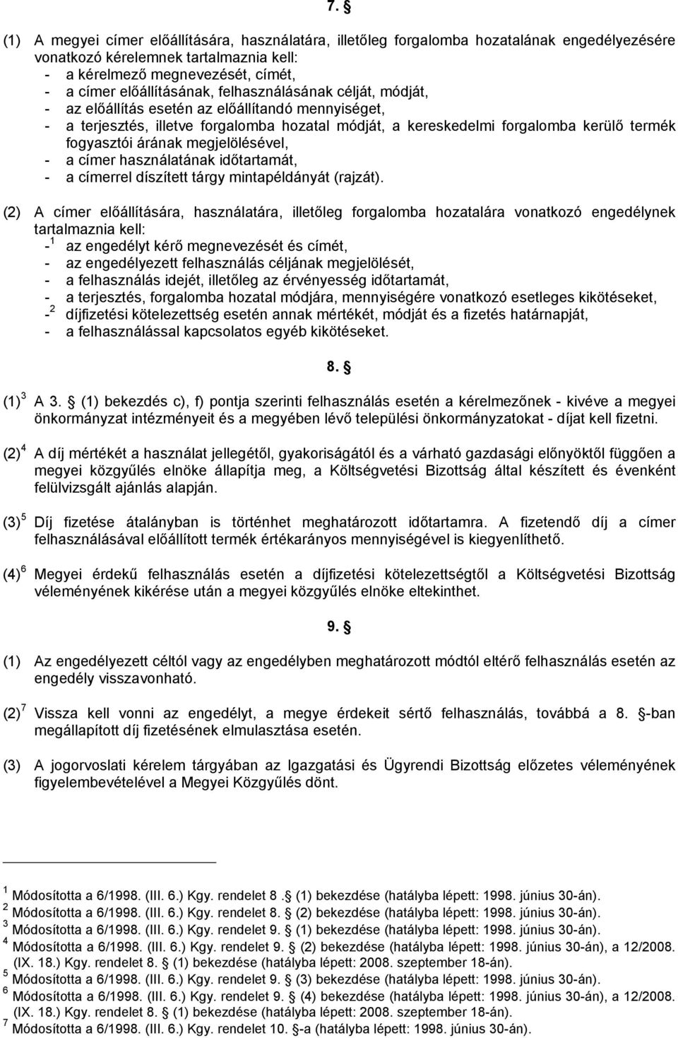 fogyasztói árának megjelölésével, - a címer használatának időtartamát, - a címerrel díszített tárgy mintapéldányát (rajzát).
